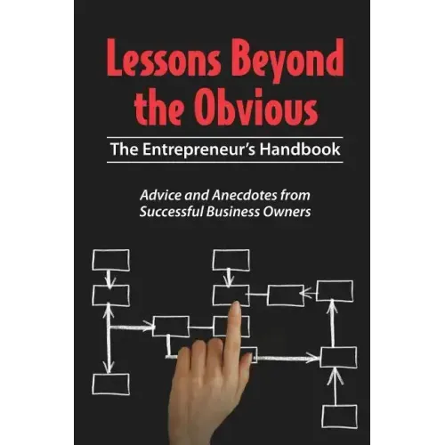 Lessons Beyond the Obvious: The Entrepreneur's Handbook