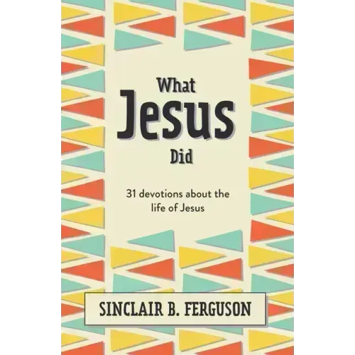 What Jesus Did: 31 Devotions about the Life of Jesus
