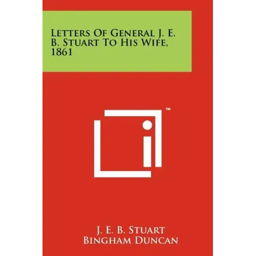 Letters Of General J. E. B. Stuart To His Wife, 1861