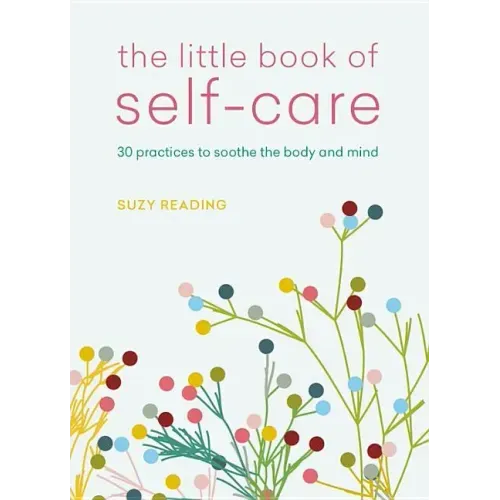 The Little Book of Self-Care: 30 Practices to Soothe the Body, Mind and Soul