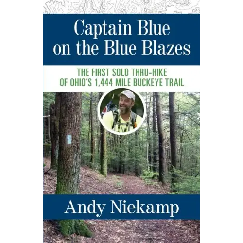 Captain Blue on the Blue Blazes: The First Solo Thru-Hike of Ohio's 1,444 Mile Buckeye Trail