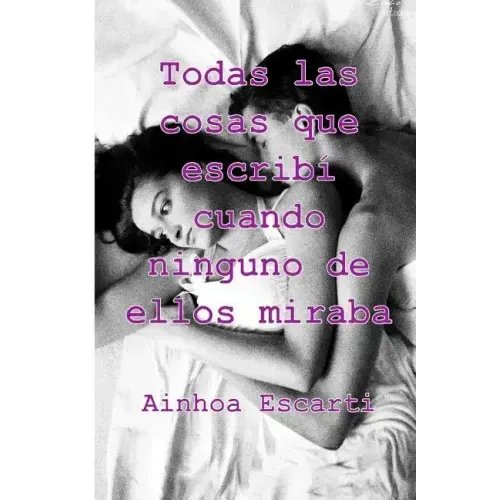 Todas las cosas que escribi cuando ninguno de ellos miraba