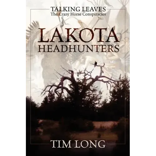 Lakota Headhunters: Talking Leaves: The Crazy Horse Conspiracies