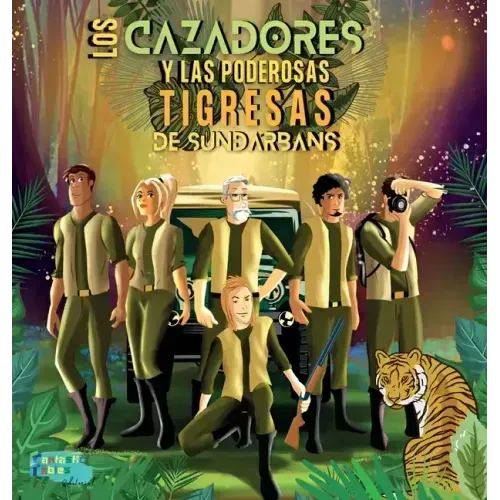 Los Cazadores y las Poderosas Tigresas de Sundarbans: Una Historia de Aventuras en la selva para niños con ilustraciones