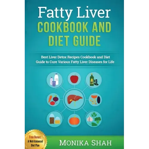 Fatty Liver Cookbook & Diet Guide: 85 Most Powerful Recipes to Avert Fatty Liver & Lose Weight Fast