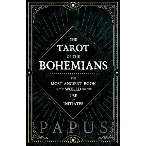 The Tarot of the Bohemians - The Most Ancient Book in the World for the Use of Initiates