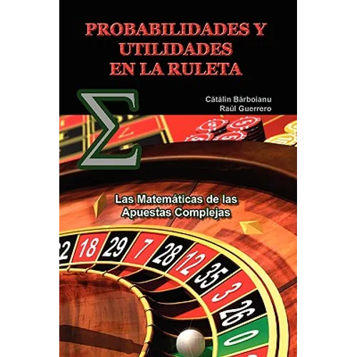 Probabilidades Y Utilidades En La Ruleta: Las Matemáticas de las Apuestas Complejas