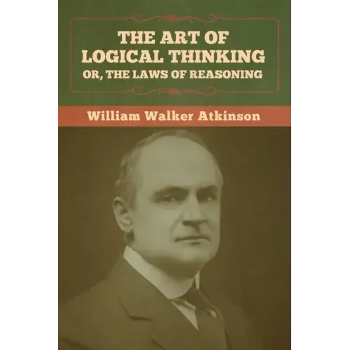 The Art of Logical Thinking; Or, The Laws of Reasoning