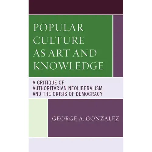 Popular Culture as Art and Knowledge: A Critique of Authoritarian Neoliberalism and the Crisis of Democracy