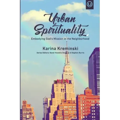 Urban Spirituality: Embodying God's Mission in the Neighborhood