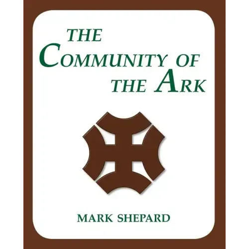 The Community of the Ark: A Visit with Lanza del Vasto, His Fellow Disciples of Mahatma Gandhi, and Their Utopian Community in France (20th Anni