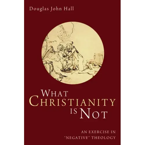 What Christianity Is Not: An Exercise in "Negative" Theology
