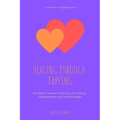 Healing Through Tapping: Emotional Freedom Technique for Healing, Empowerment and Transformation
