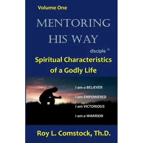 Mentoring His Way Volume 1: Spiritual Characteristics of a Godly Life