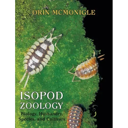 Isopod Zoology: Biology, Husbandry, Species, and Cultivars