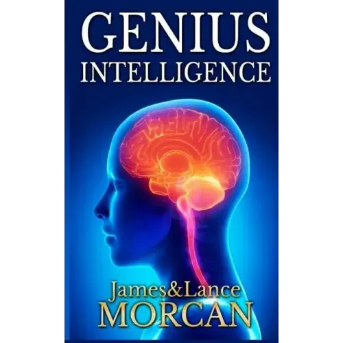Genius Intelligence: Secret Techniques and Technologies to Increase IQ