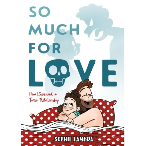 So Much for Love: How I Survived a Toxic Relationship