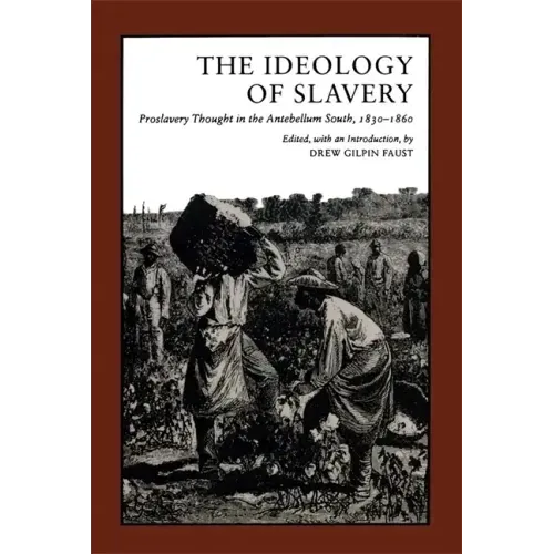Ideology of Slavery: Proslavery Thought in the Antebellum South, 1830--1860