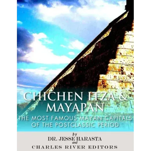 Chichen Itza & Mayapan: The Most Famous Mayan Capitals of the Postclassic Period