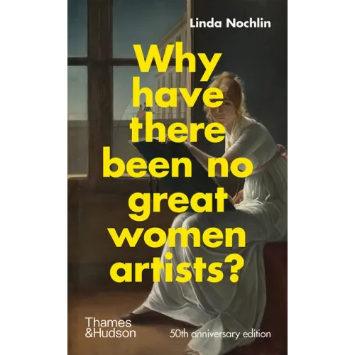 Why Have There Been No Great Women Artists?: 50th Anniversary Edition