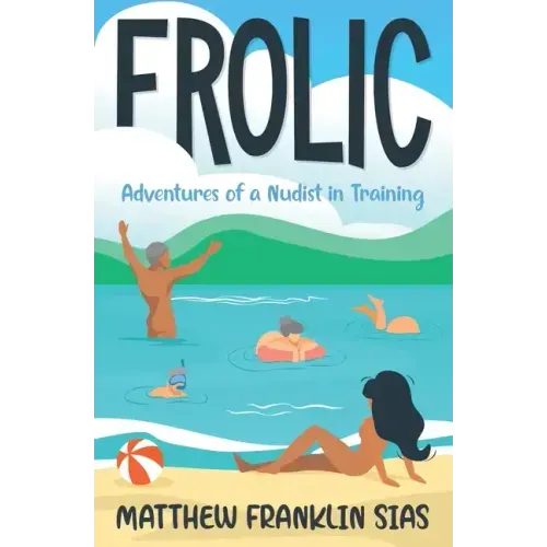 Frolic: Adventures of a Nudist in Training