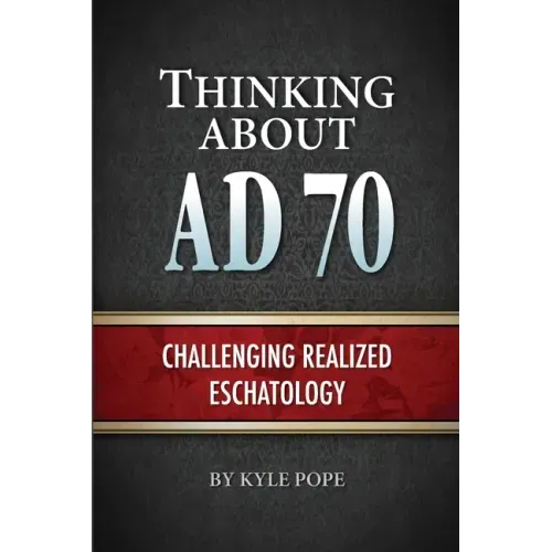 Thinking about AD 70: Challenging Realized Eschatology