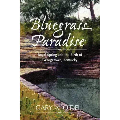 Bluegrass Paradise: Royal Spring and the Birth of Georgetown, Kentucky