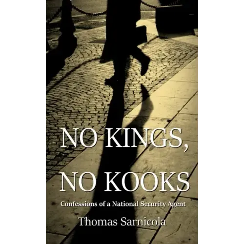 No Kings, No Kooks...: Confessions of a National Security Agent