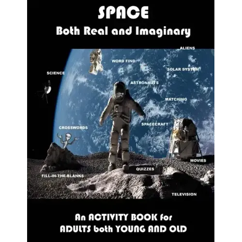 Space Real and Imaginary An Activity Book for Adults Both Young and Old: Space Activity Book for Adults Space Lovers Gifts Outerspace Activities Book