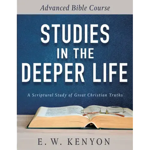 Studies in the Deeper Life: Advanced Bible Course