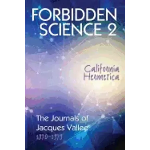 Forbidden Science 2: California Hermetica, The Journals of Jacques Vallee 1970-1979