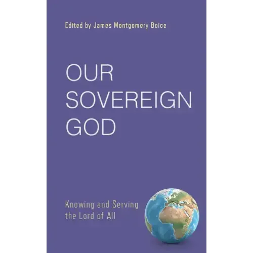 Our Sovereign God: Knowing and Serving the Lord of All