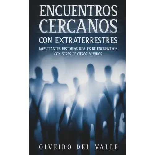 Encuentros Cercanos con Extraterrestres: Impactantes Historias Reales de Encuentros con Seres de Otros Mundos