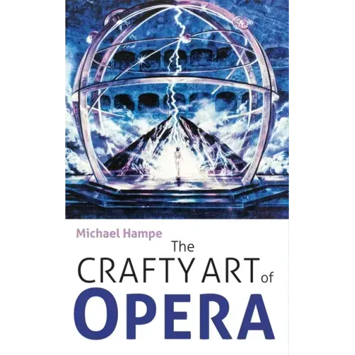 The Crafty Art of Opera: For Those Who Make It, Love It or Hate It