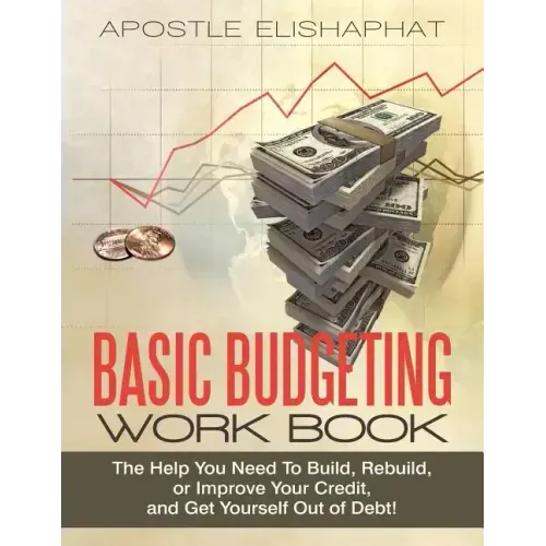 Basic Budgeting Work Book: The Help You Need To Build, Rebuild, or Improve Your Credit, and Get Yourself Out of Debt!