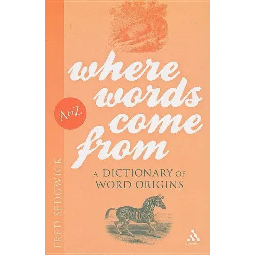 Where Words Come From: A Dictionary of Word Origins