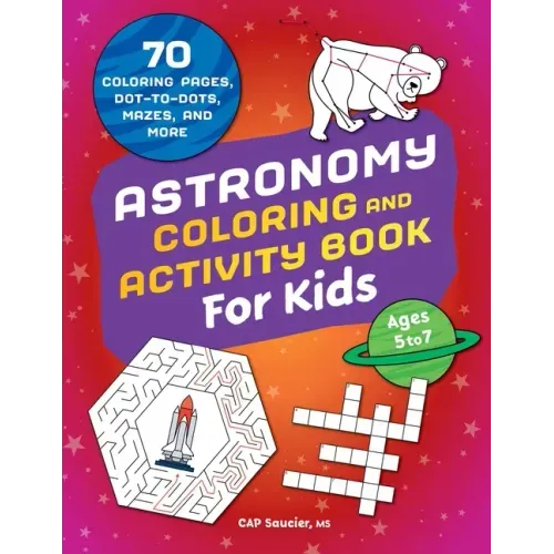 Astronomy Coloring & Activity Book for Kids: 70 Coloring Pages, Dot-To-Dots, Mazes, and More