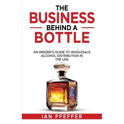 The Business Behind a Bottle: An Insider's Guide to Wholesale Alcohol Distribution in the USA