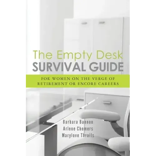 The Empty Desk Survival Guide: For Women on the Verge of Retirement or Encore Careers