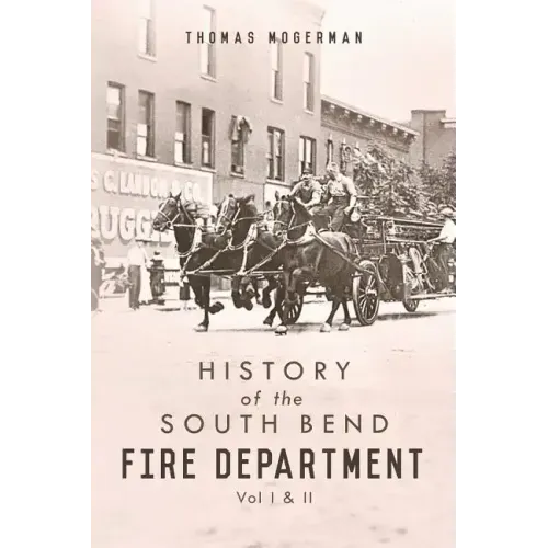 History of the South Bend Fire Department: Vol I & II