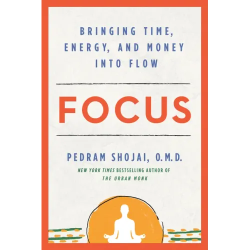 Focus: Bringing Time, Energy, and Money Into Flow