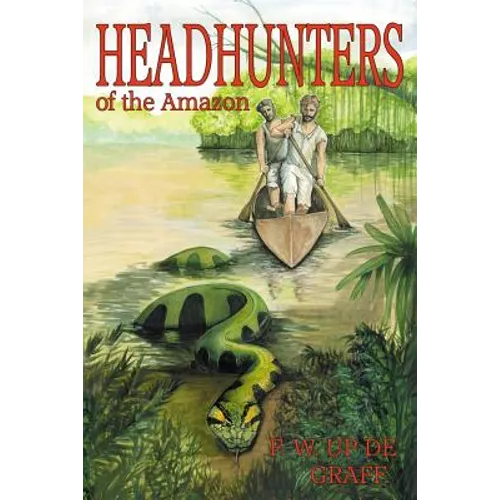 Head Hunters of the Amazon (Annotated edition)