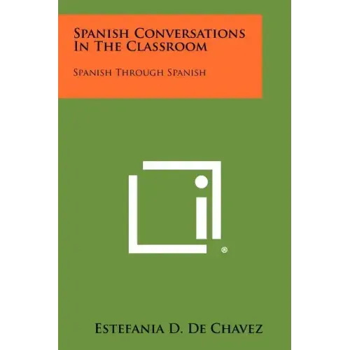 Spanish Conversations in the Classroom: Spanish Through Spanish