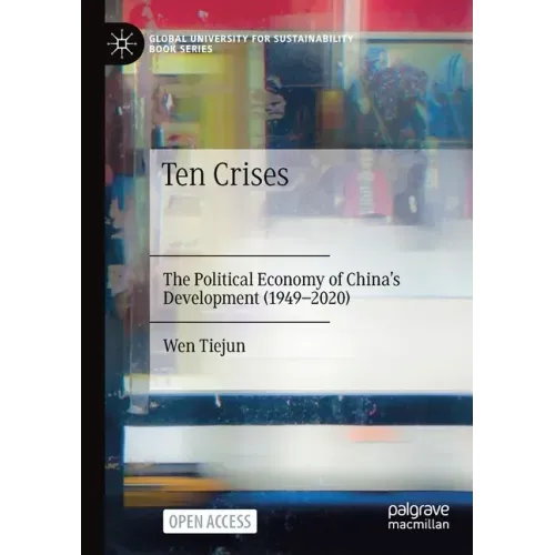 Ten Crises: The Political Economy of China's Development (1949-2020)