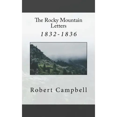 The Rocky Mountain Letters: of Robert Campbell (1832-1836)