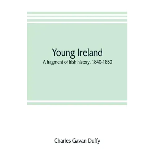 Young Ireland: a fragment of Irish history, 1840-1850
