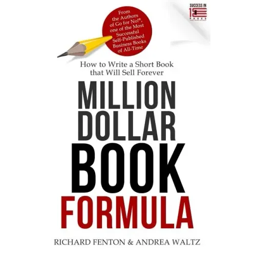 Million Dollar Book Formula: How to Write a Short Book That Will Sell Forever