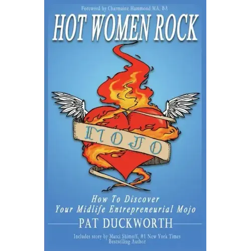 Hot Women Rock: How to discover your midlife entrepreneurial mojo.