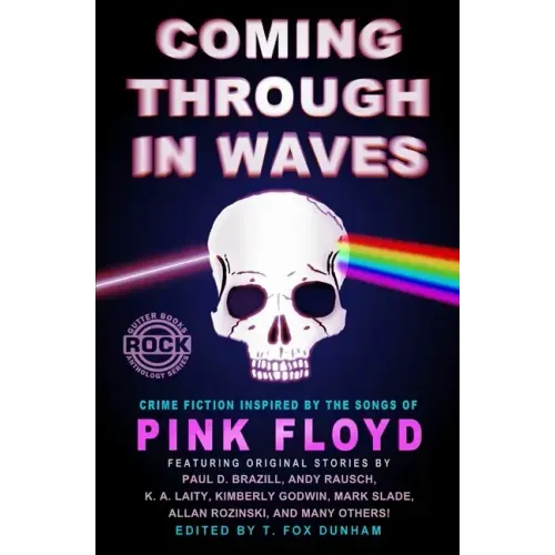 Coming Through in Waves: Crime Fiction Inspired by the Songs of Pink Floyd