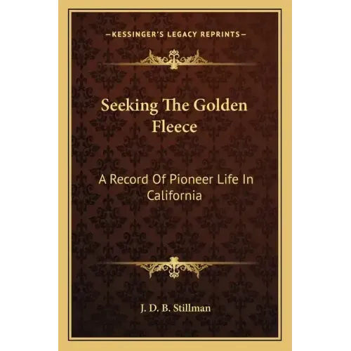 Seeking the Golden Fleece: A Record of Pioneer Life in California